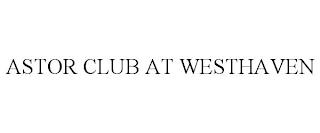 ASTOR CLUB AT WESTHAVEN trademark