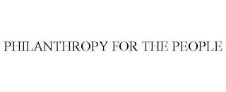 PHILANTHROPY FOR THE PEOPLE trademark