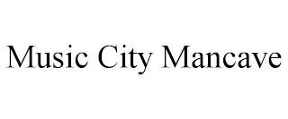 MUSIC CITY MANCAVE trademark