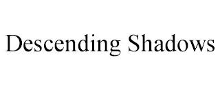 DESCENDING SHADOWS trademark