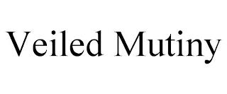 VEILED MUTINY trademark