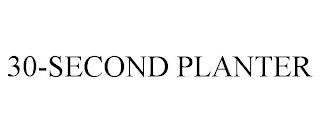 30-SECOND PLANTER trademark