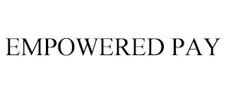 EMPOWERED PAY trademark