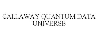 CALLAWAY QUANTUM DATA UNIVERSE trademark