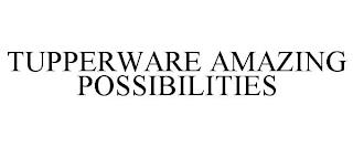 TUPPERWARE AMAZING POSSIBILITIES trademark