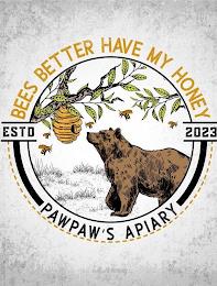 BEES BETTER HAVE MY HONEY ESTD 2023 PAWPAW'S APIARY trademark