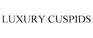 LUXURY CUSPIDS trademark