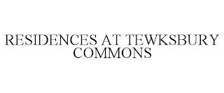 RESIDENCES AT TEWKSBURY COMMONS trademark