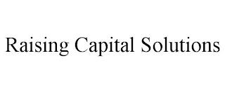 RAISING CAPITAL SOLUTIONS trademark