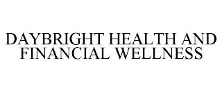 DAYBRIGHT HEALTH AND FINANCIAL WELLNESS trademark