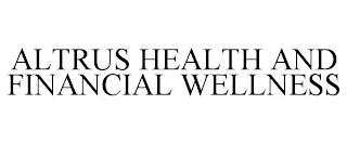 ALTRUS HEALTH AND FINANCIAL WELLNESS trademark