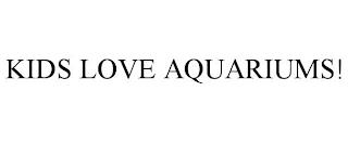 KIDS LOVE AQUARIUMS! trademark