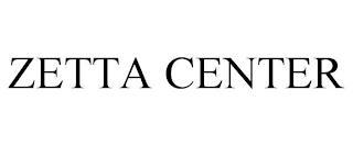 ZETTA CENTER trademark