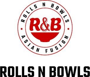 R&B  ROLLS N BOWLS  ASIAN FUSION ROLLS N BOWLS trademark