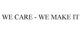 WE CARE - WE MAKE IT trademark