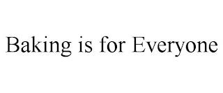 BAKING IS FOR EVERYONE trademark