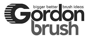 BIGGER BETTER BRUSH IDEAS GORDON BRUSH trademark