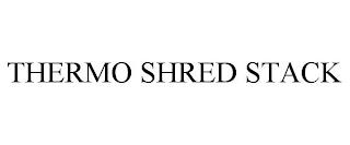 THERMO SHRED STACK trademark