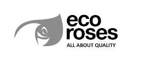 ECO ROSES ALL ABOUT QUALITY trademark