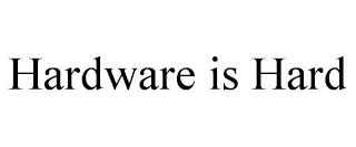 HARDWARE IS HARD trademark