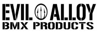 EVIL ALLOY BMX PRODUCTS trademark