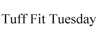 TUFF FIT TUESDAY trademark