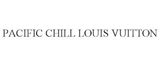 PACIFIC CHILL LOUIS VUITTON trademark