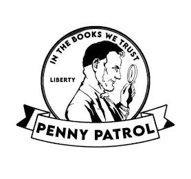 PENNY PATROL IN THE BOOKS WE TRUST LIBERTY trademark