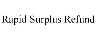 RAPID SURPLUS REFUND trademark