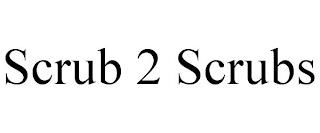 SCRUB 2 SCRUBS trademark