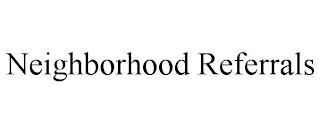 NEIGHBORHOOD REFERRALS trademark