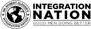 DR. ROBERT GLOVER'S INTEGRATION NATION INTEGRATION NATION GOOD MEN DOING BETTER trademark