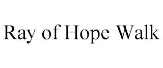 RAY OF HOPE WALK trademark