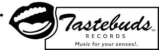 TASTEBUDS RECORDS MUSIC FOR YOUR SENSES! trademark