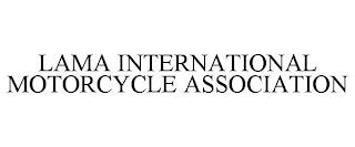 LAMA INTERNATIONAL MOTORCYCLE ASSOCIATION trademark