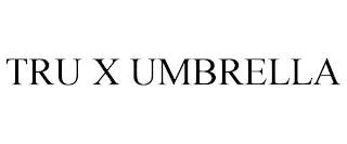 TRU X UMBRELLA trademark