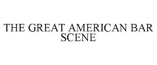 THE GREAT AMERICAN BAR SCENE trademark