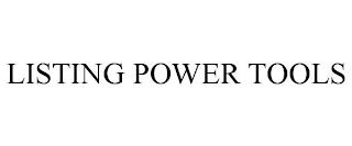 LISTING POWER TOOLS trademark