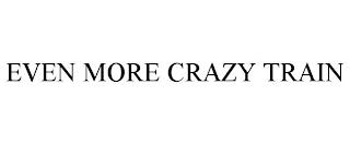 EVEN MORE CRAZY TRAIN trademark