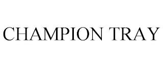 CHAMPION TRAY trademark