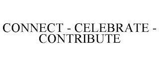 CONNECT - CELEBRATE - CONTRIBUTE trademark