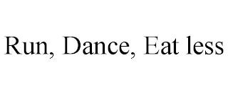 RUN, DANCE, EAT LESS trademark