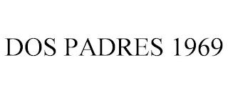 DOS PADRES 1969 trademark