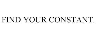 FIND YOUR CONSTANT. trademark