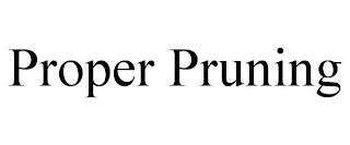 PROPER PRUNING trademark