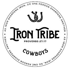 IRON TRIBE COWBOYS    AS IRON SHARPENS IRON, SO ONE PERSON SHARPENS ANOTHER    AS IRON SHARPENS IRON, SO ONE PERSON SHARPENS ANOTHER PROVERBS 27:17 trademark