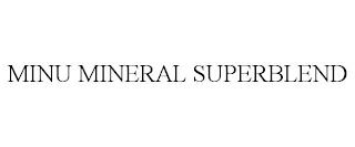 MINU MINERAL SUPERBLEND trademark