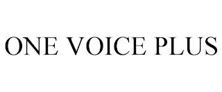 ONE VOICE PLUS trademark