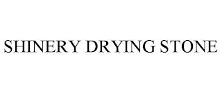 SHINERY DRYING STONE trademark