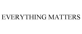 EVERYTHING MATTERS trademark